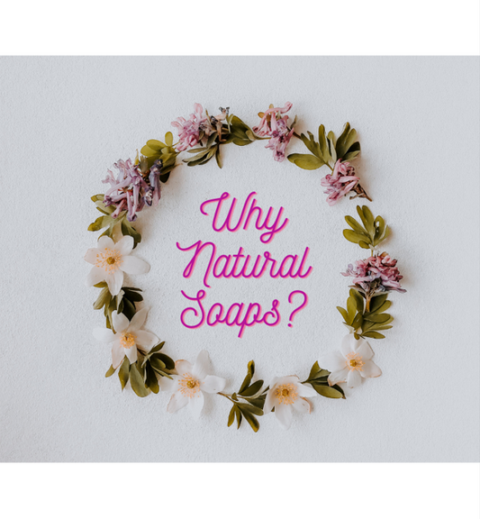 Why Natural Soaps?